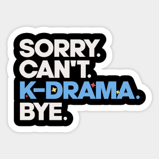 Sorry. Can't. K-drama. Bye. Sticker